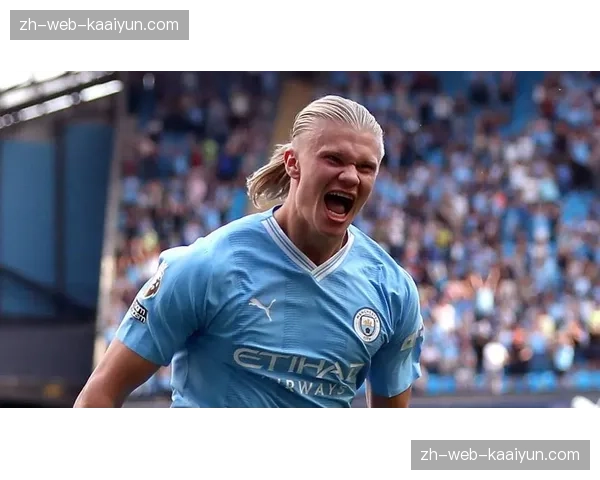 哈兰德七球效率下滑 曼城锋霸需在关键战役证明价值